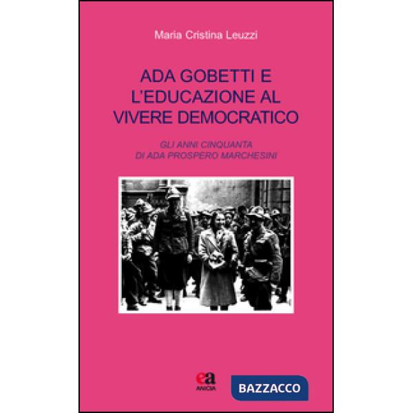 Ada Gobetti e l'educazione al vivere democratico. Gli anni Cinquanta di Ada Prospero Marchesini