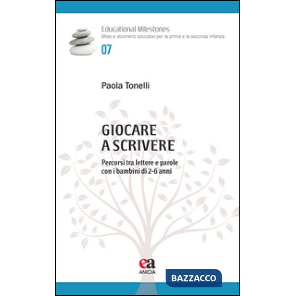 Giocare a scrivere. Percorsi tra lettere e parole con i bambini di 2-6 anni