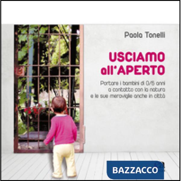 Usciamo all'aperto. Portare i bambini di 0/6 anni a contatto con la natura e le sue meraviglie anche in città