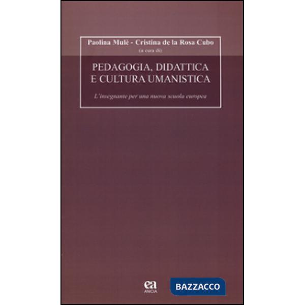 Pedagogia, didattica e cultura umanistica. L'insegnante per una nuova scuola europea. Con CD-ROM