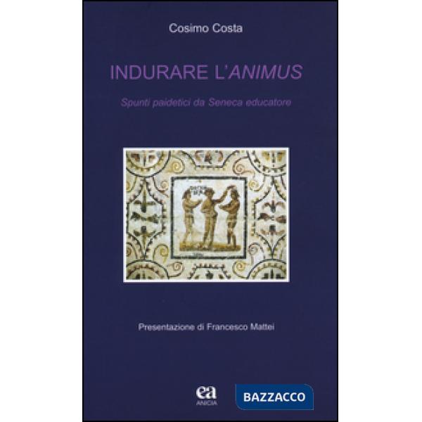 Indurare l'animus. Spunti paidetici da Seneca educatore