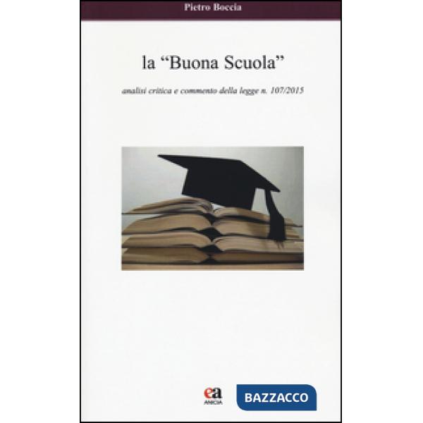 «buona scuola». Analisi critica e commento della legge n. 107/2015 (La)