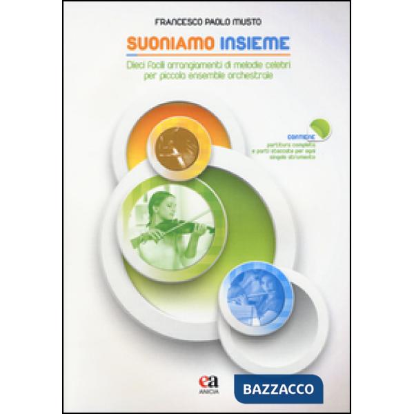 Suoniamo insieme. Dieci facili arrangiamenti di melodie celebri per piccola ensemble orchestrale