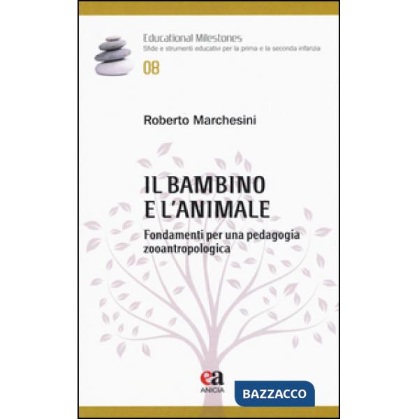 Bambino e l'animale. Fondamenti per una pedagogia zooantropologica (Il)