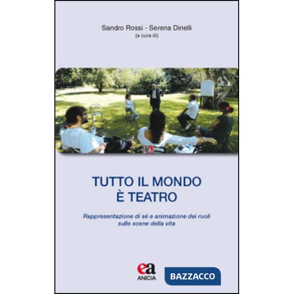 Tutto il mondo è teatro. Rappresentazione di sé e animazione dei ruoli sulle scene della vita