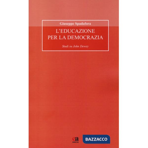 Educazione per la democrazia. Studi su John Dewey (L')