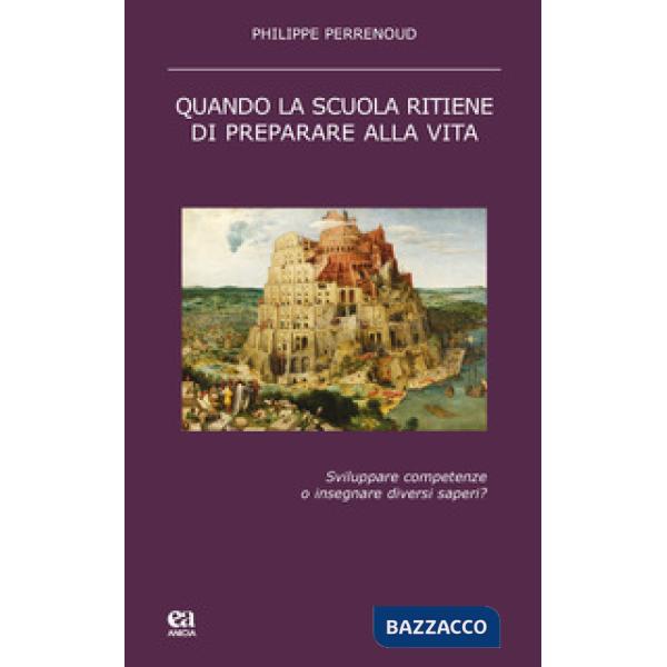 Quando la scuola ritiene di preparare alla vita. Sviluppare competenze o insegnare diversi saperi?