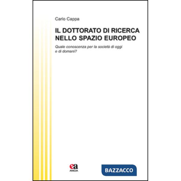 Dottorato di ricerca nello spazio europeo. Quale conoscenza per la società di oggi e di domani? (Il)