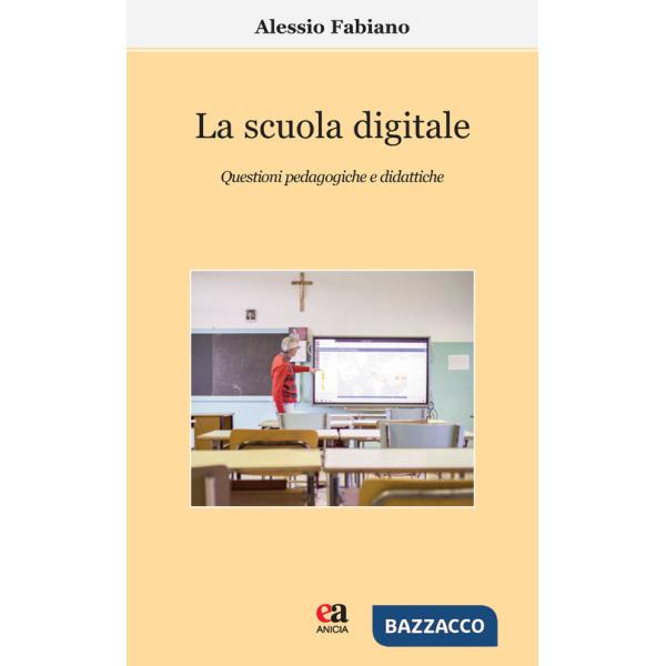 Scuola digitale. Questioni pedagogiche e didattiche (La)