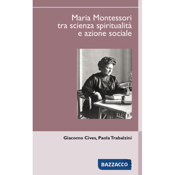 Maria Montessori tra scienza, spiritualità e azione sociale