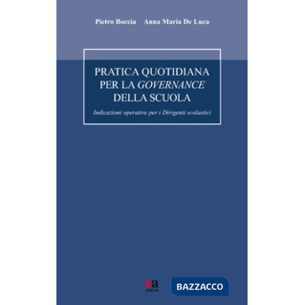 Pratica quotidiana per la governance della scuola. Indicazioni operative per i dirigenti scolastici