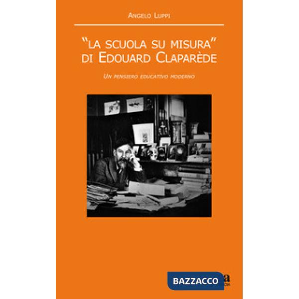 Scuola su misura» di Edouard Claparède. Un pensiero educativo moderno («La)