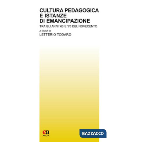 Cultura pedagogica e istanze di emancipazione. Tra gli anni '60 e '70 del Novecento