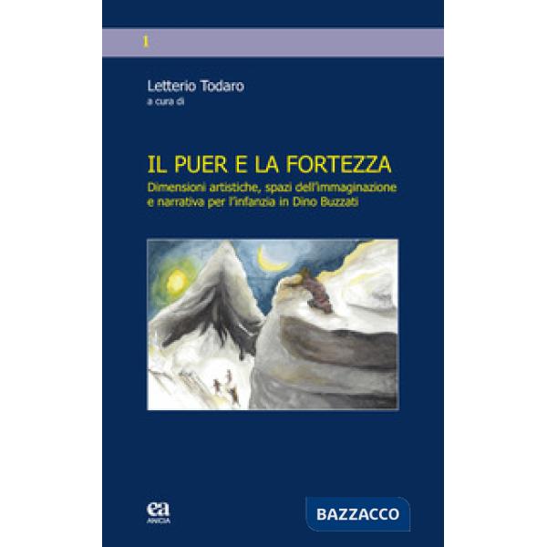 Puer e la fortezza. Dimensioni artistiche, spazi dell'immaginazione e narrativa per l'infanzia in Dino Buzzati (Il)