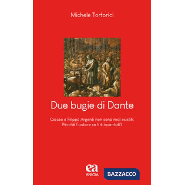 Due bugie di Dante. Ciacco e Filippo Argenti non sono mai esistiti. Perché l'autore se li è inventati?