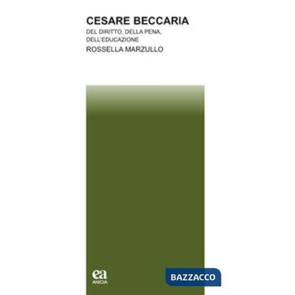 Cesare Beccaria. Del diritto, della pena, dell'educazione