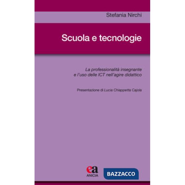 Scuola e tecnologie. La professionalità insegnante e l'uso delle ICT nell'agire didattico
