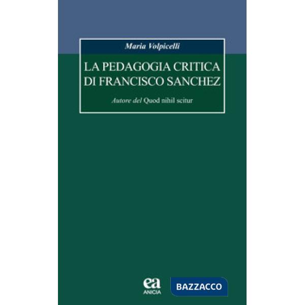 Pedagogia critica di Francisco Sanchez. Autore del Quod nihil scitur (La)