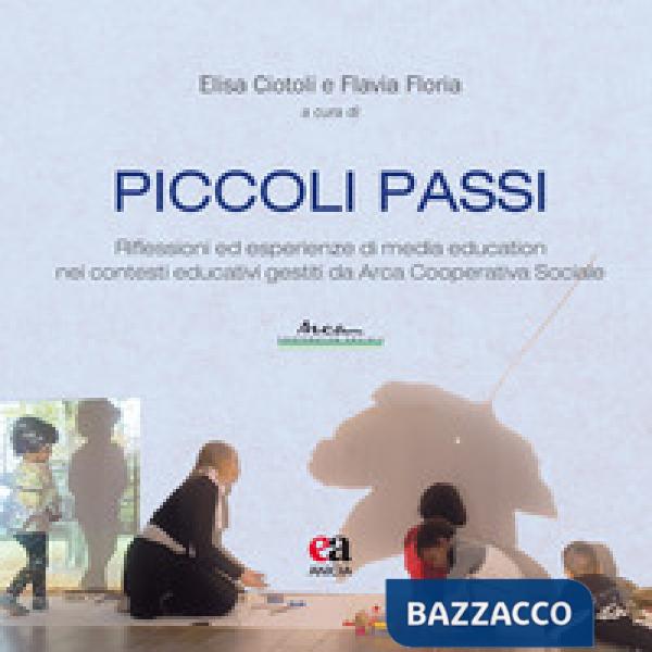 Piccoli passi. Riflessioni ed esperienze di media education nei contesti educativi gestiti da Arca Cooperativa Sociale