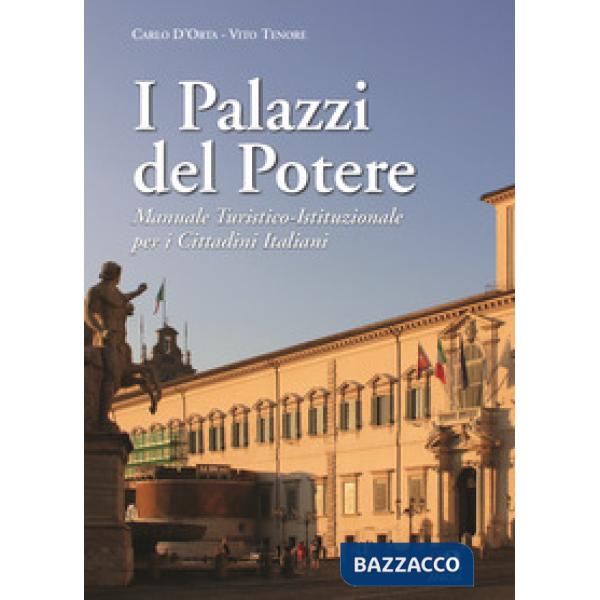 Palazzi del potere. Manuale turistico-istituzionale per i cittadini italiani. Ediz. a colori (I)