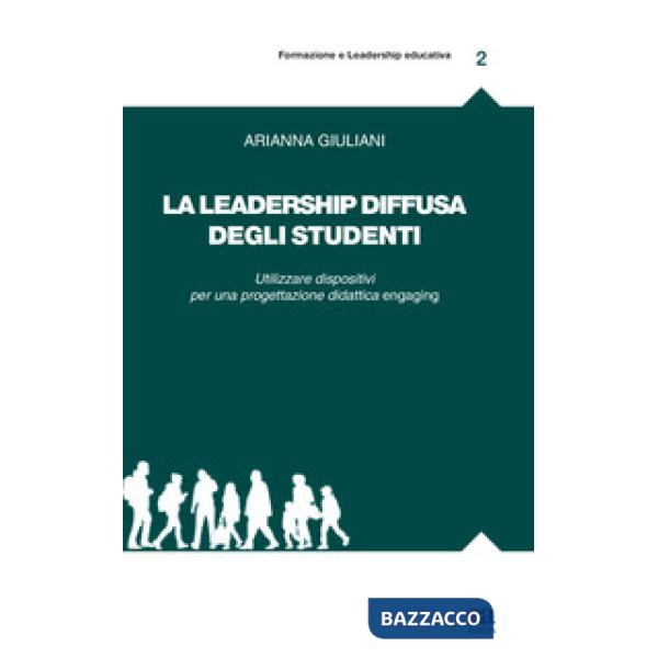 Leadership diffusa degli studenti. Utilizzare dispositivi per una progettazione didattica engaging (La)