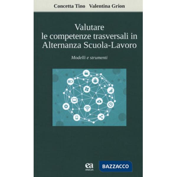 Valutare le competenze trasversali in alternanza scuola-lavoro. Modelli e strumenti