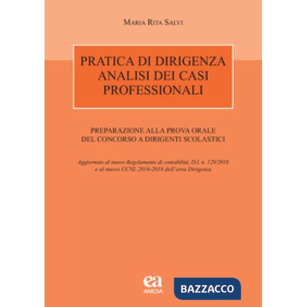 Pratica di dirigenza. Analisi dei casi professionali. Preparazione alla prova orale del concorso a dirigenti scolastici