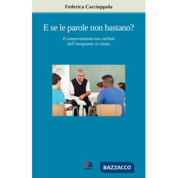 E se le parole non bastano? Il comportamento non verbale dell'insegnante in classe. Nuova ediz.