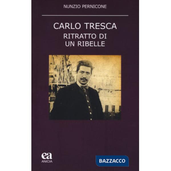 Carlo Tresca. Ritratto di un ribelle