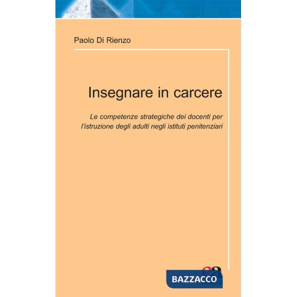 Insegnare in carcere. Le competenze strategiche dei docenti per l'istruzione degli adulti negli istituti penitenziari