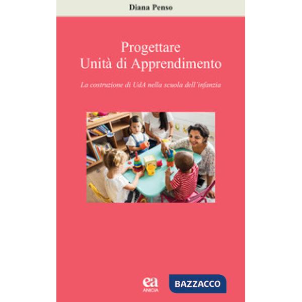 Progettare Unità di apprendimento. La costruzione di UdA nella scuola dell'infanzia