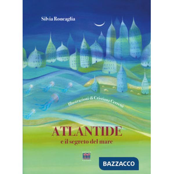Atlantide e il segreto del mare. Ediz. a colori