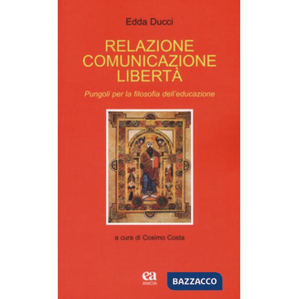Relazione comunicazione libertà. Pungoli per la filosofia dell'educazione
