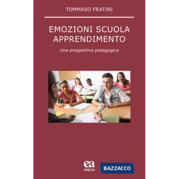 Emozioni scuola apprendimento. Una prospettiva pedagogica
