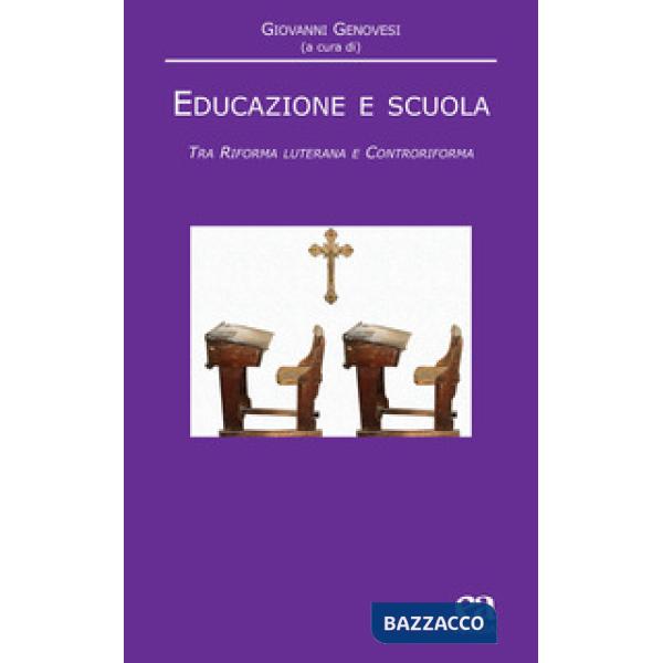 Educazione e scuola. Tra Riforma luterana e Controriforma