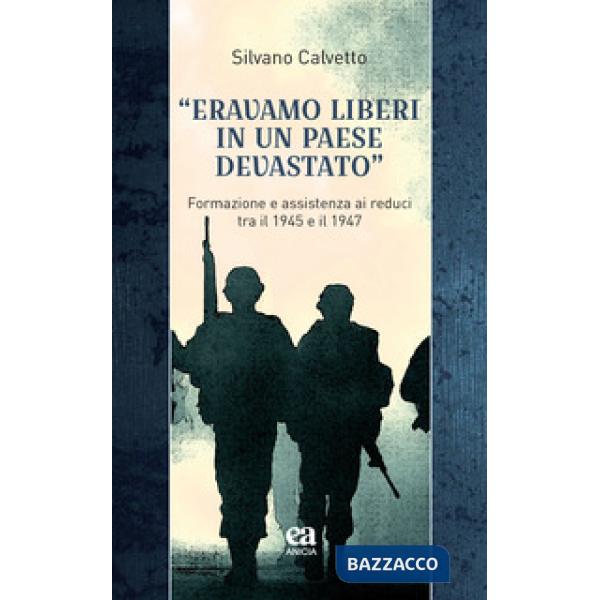 «Eravamo liberi in un paese devastato». Formazione e assistenza ai reduci tra il 1945 e il 1947