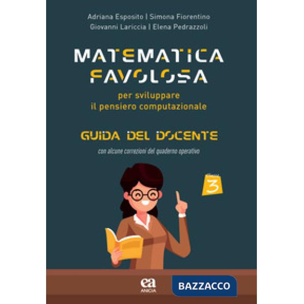 Matematica favolosa. Per sviluppare il pensiero computazionale. Guida del docente. Per la 3ª classe elementare