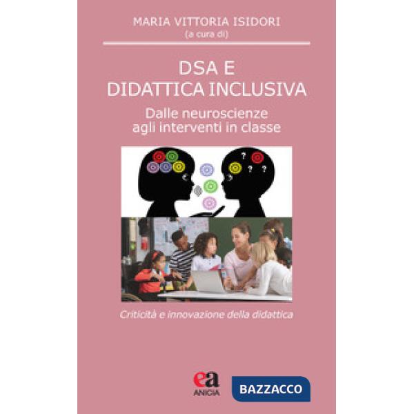 DSA e didattica inclusiva. Dalle neuroscienze agli interventi in classe. Criticità e innovazione della didattica