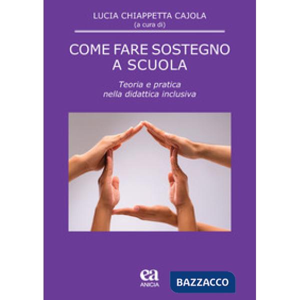 Come fare sostegno a scuola. Teoria e pratica nella didattica inclusiva