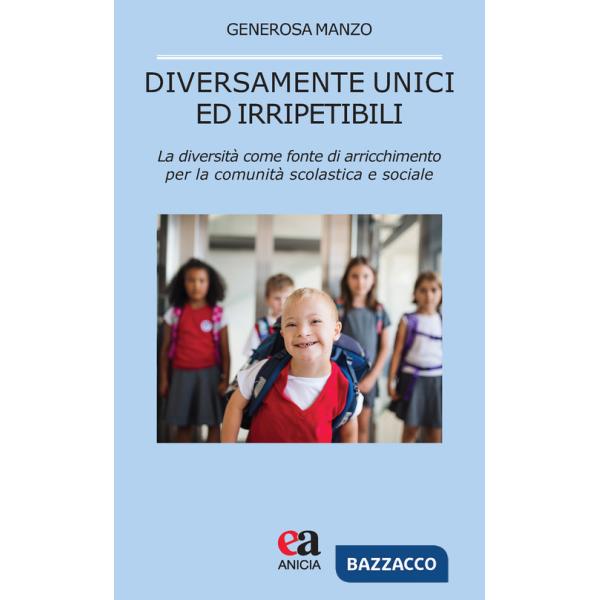 Diversamente unici ed irripetibili. La diversità come fonte di arricchimento per la comunità scolastica e sociale