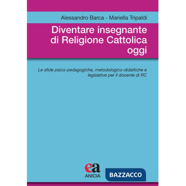 Diventare insegnante di religione cattolica oggi. Le sfide psico-pedagogiche, metodologico-didattiche e legislative per il docen