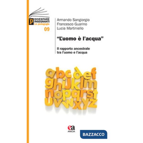 Uomo è l'acqua». Il rapporto ancestrale tra l'uomo e l'acqua («L')