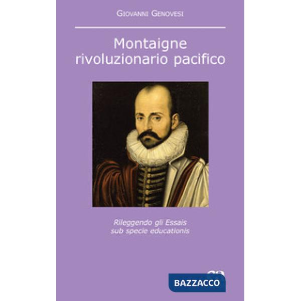 Montaigne, rivoluzionario pacifico. Rileggendo gli Essais sub specie educationis