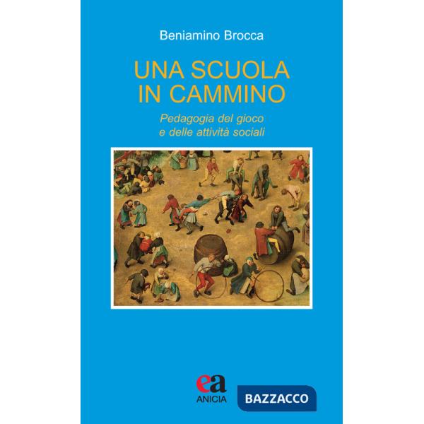 Scuola in cammino. Pedagogia del gioco e delle attività sociali (Una)
