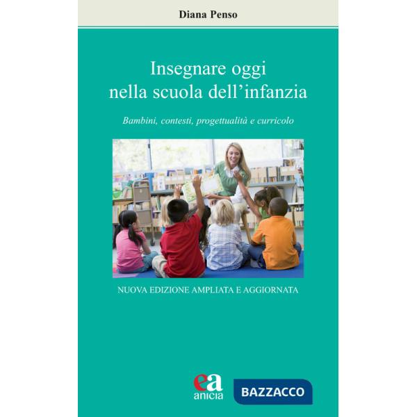 Insegnare oggi nella scuola dell'infanzia. Bambini, contesti, progettualità e curricolo. Nuova ediz.