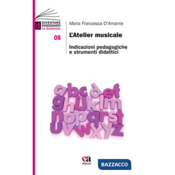 Atelier musicale. Indicazioni pedagogiche e strumenti didattici (L')
