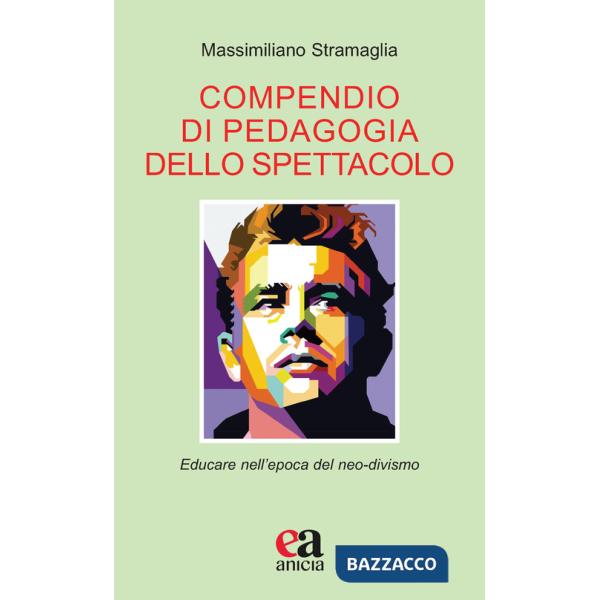 Compendio di pedagogia dello spettacolo. Educare nell'epoca del neo-divismo