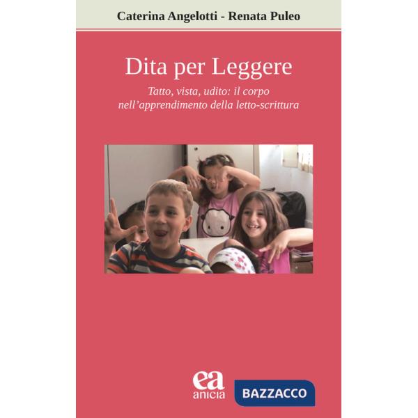 Dita per leggere. Tatto, vista, udito: il corpo nell'apprendimento della letto-scrittura