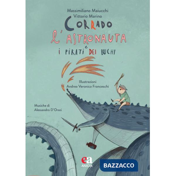 Corrado l'astronauta e i pirati dei buchi. Ediz. a colori. Con CD-Audio