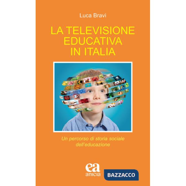 Televisione educativa in Italia. Un percorso di storia sociale dell'educazione (La)